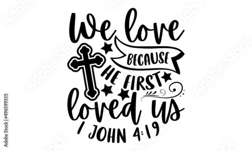 We love because he first loved us 1 john 4:19 - Scripture t shirt design, svg eps Files for Cutting, Handmade calligraphy vector illustration, Hand written vector sign, svg