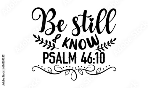 Be still & know psalm 46:10 - Scripture t shirt design, svg eps Files for Cutting, Handmade calligraphy vector illustration, Hand written vector sign, svg