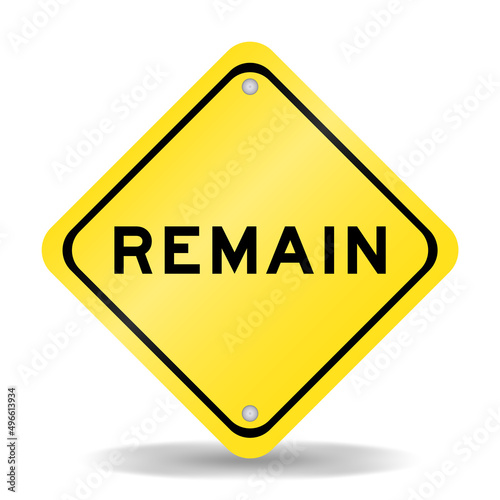 Yellow color transportation sign with word remain on white background
