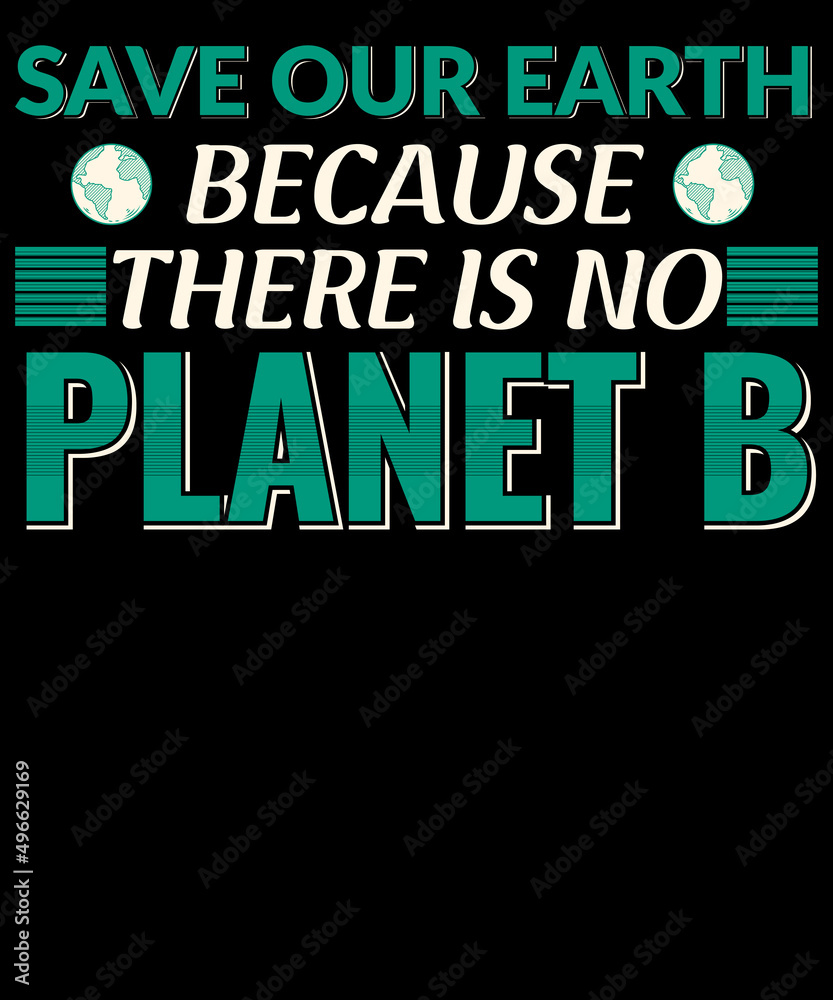 Save our Earth because there is no planet b T-shirt