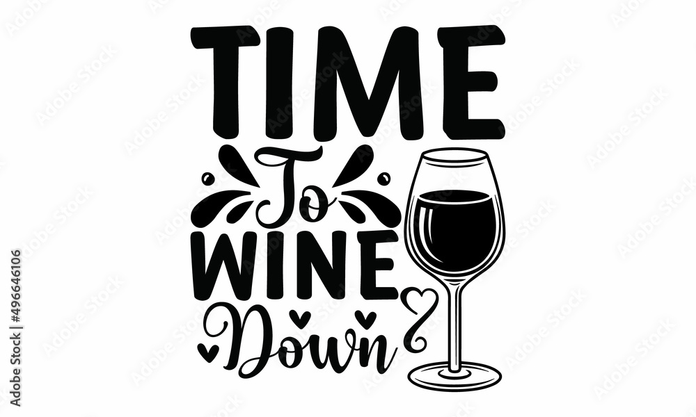 Time to wine down svg, tshirt vector print design. Stock Vector Adobe Stock