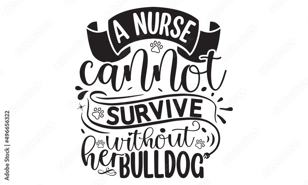 A Nurse Cannot Survive Without Her Bulldog, Lettering typography cute bulldog quotes design, Cute inspiration typography,  Hand written sign