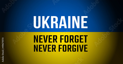 Ukraine war banner - Ukraine flag with Never forget, Never forgive text - vector