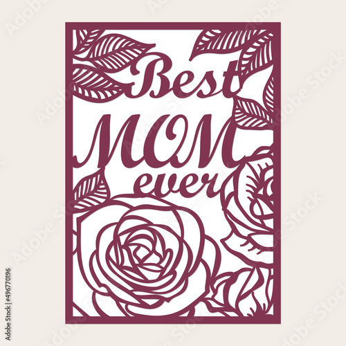 Best Mom ever card Laser cut template with cutout rose flowers, vector. Mother's Day card.