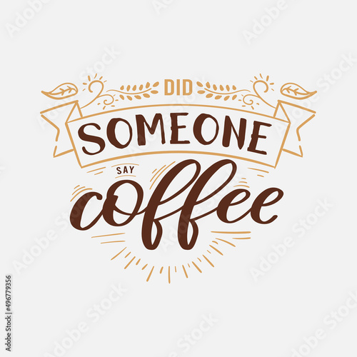  Did Someone Say Coffee lettering  drink quote for tshirt  print and much more 
