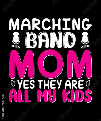 Marching Band Mom Yes They Are All My Kids T-shirt Design