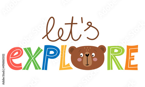 Let's Explore - cute teddy bear decoration. Little bear with cute quote, poster for nursery room, greeting cards, kids and baby clothes. Isolated vector.