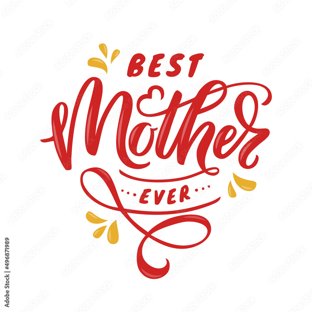 Best Mother ever - hand lettering. Colorful illustration of quote isolated on white background. Vector design. Best Mother ever - hand lettering. Colorful illustration of quote isolated on white background. Vector design.