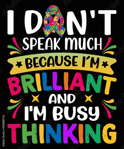 I Dont't sprak Much Because I'm Brilliant And I'm Busy Thinking T-Shirt Design.