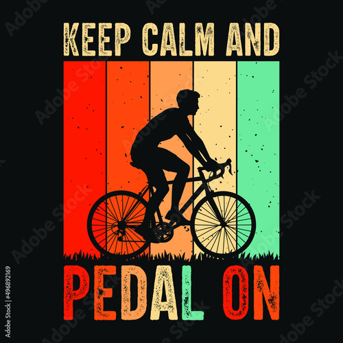 Keep calm and pedal on - Cycling quotes t shirt design for adventure lovers.