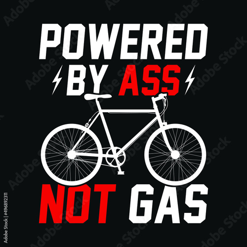 Powered by ass not gas - Cycling quotes t shirt design for adventure lovers.