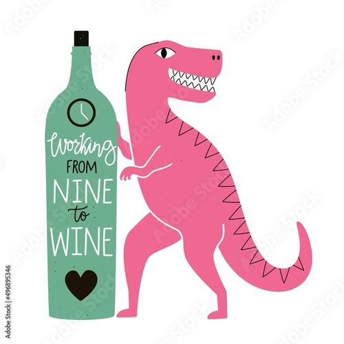 Fototapeta Naklejka Na Ścianę i Meble -  Vector illustration with dinosaur and wine bottle. Working from nine to wine lettering phrase. Funny colored typography poster with tyrannosaurus and quote