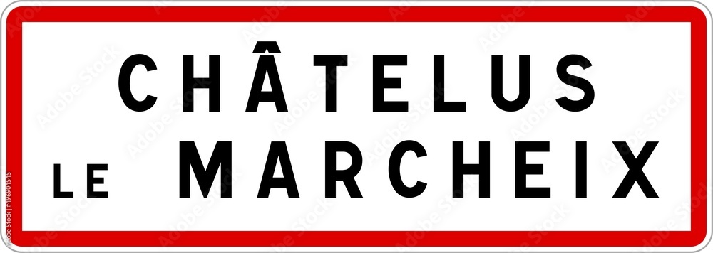 Panneau entrée ville agglomération Châtelus-le-Marcheix / Town entrance sign Châtelus-le-Marcheix Panneau entrée ville agglomération Châtelus-le-Marcheix / Town entrance sign Châtelus-le-Marcheix