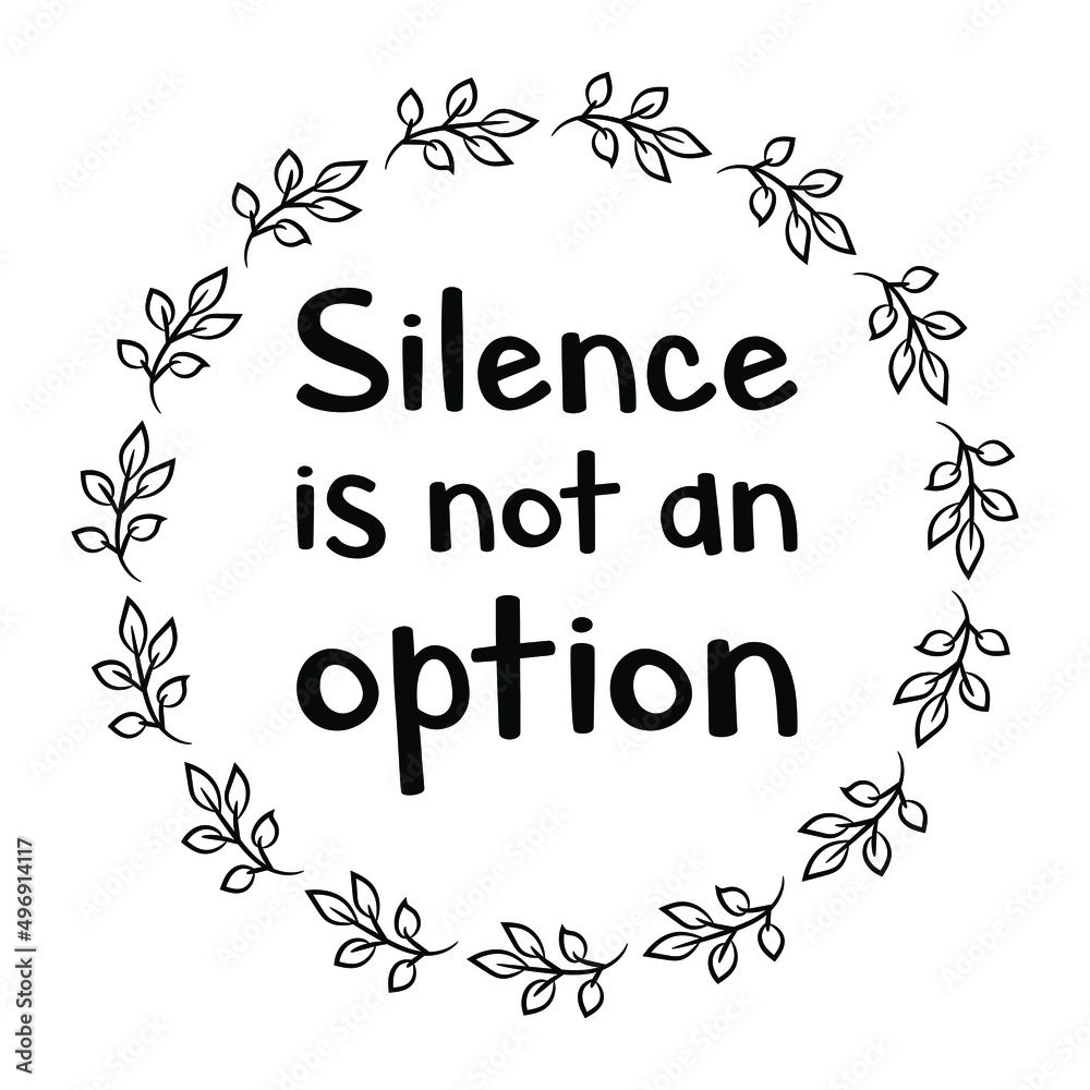 Silence is not an option. Vector Quote
