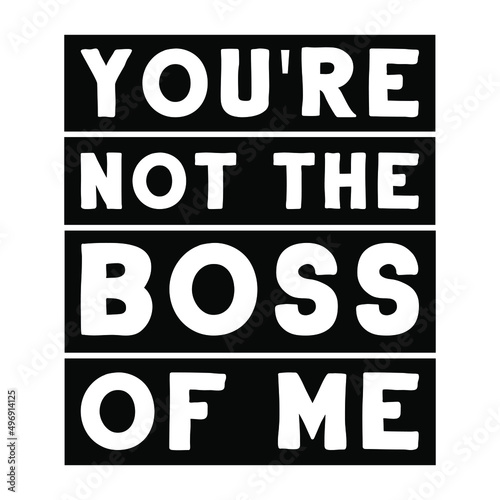 You're not the boss of me. Vector Quote 