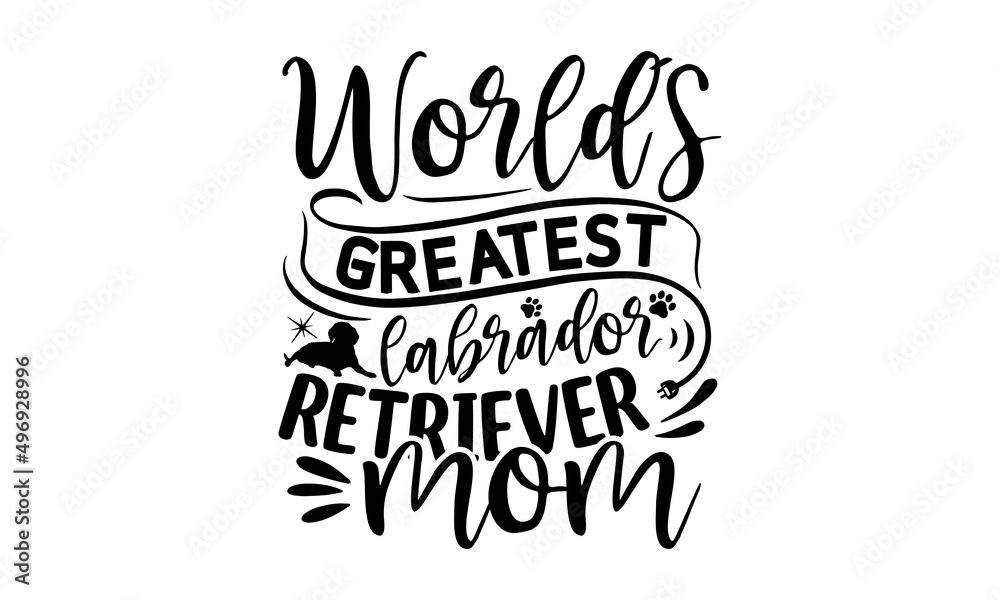 World’s greatest labrador retriever mom, Vector typography illustration with lettering quote, dog dad, typography lettering design, printing for banner, poster, mug etc