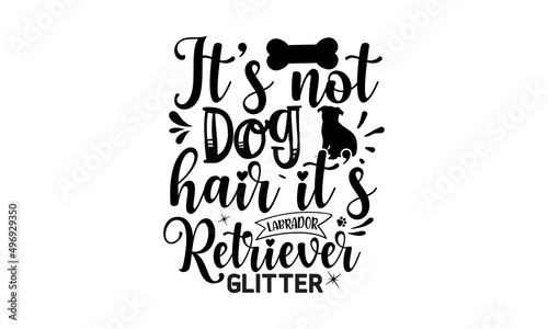 It’s not dog hair it’s labrador retriever glitter, dog dad, typography lettering design, printing for t shirt, banner, poster, mug etc, Vector illustration