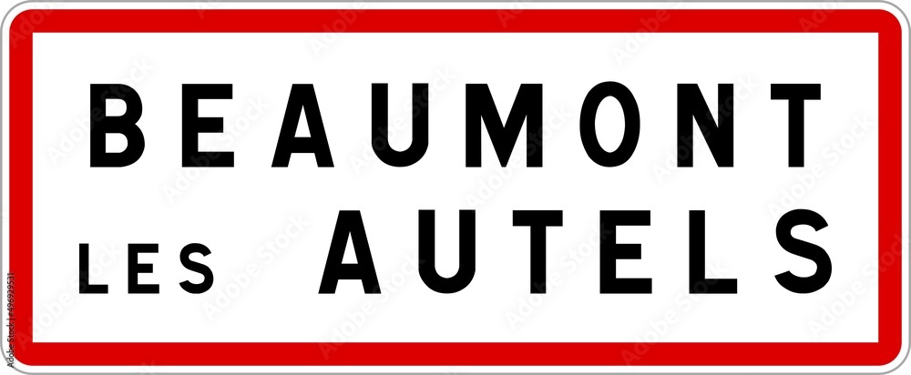 Panneau entrée ville agglomération Beaumont-les-Autels / Town entrance sign Beaumont-les-Autels Panneau entrée ville agglomération Beaumont-les-Autels / Town entrance sign Beaumont-les-Autels