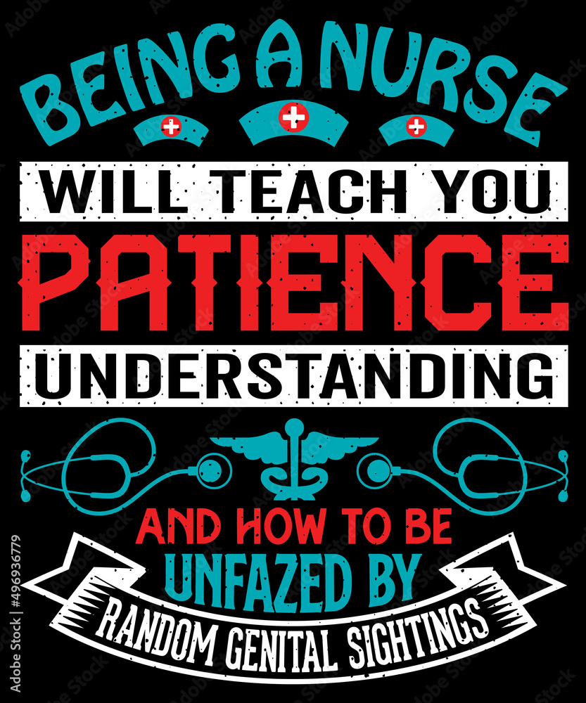 Being a nurse will teach you patience understanding and how to be unfazed by random genital sightings t-shirt design with editable typography vector graphic