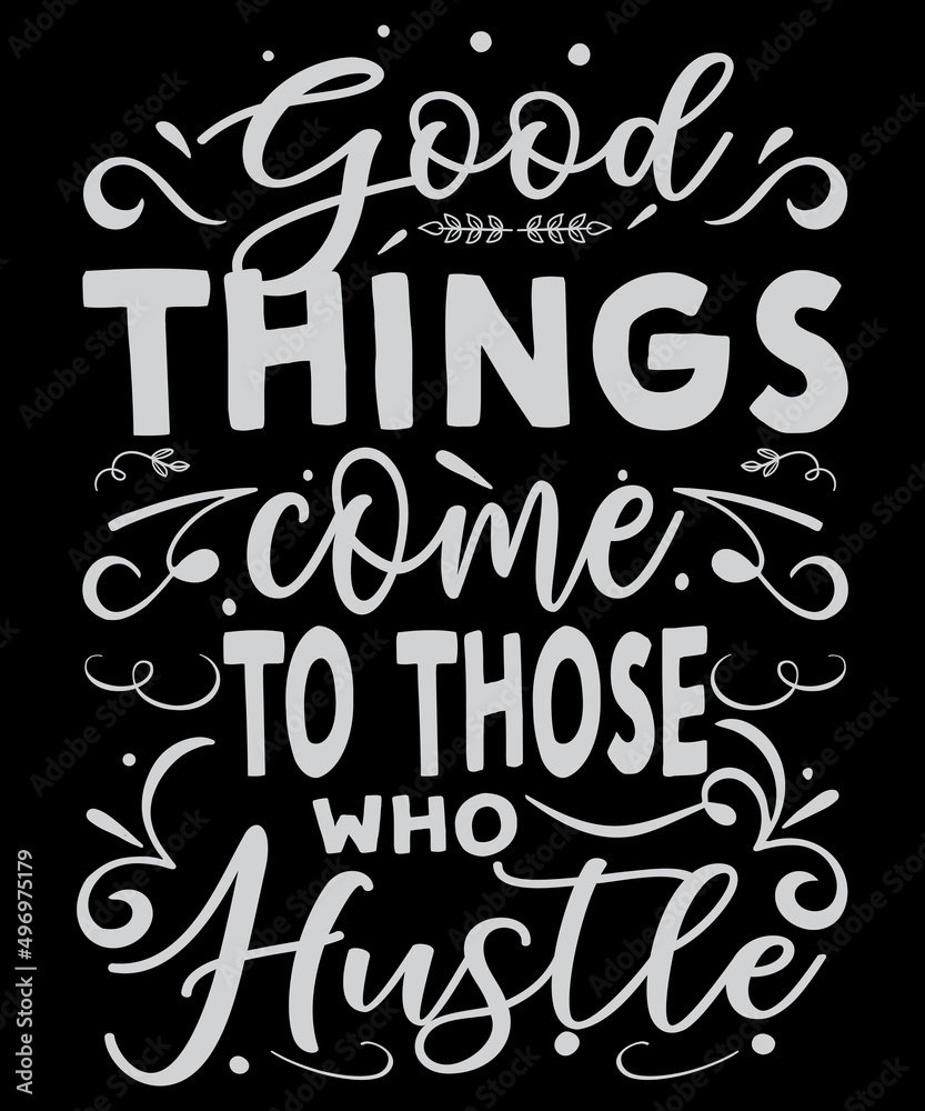 Naklejka premium Good things come to those who hustle motivational typography logo t-shirt design, unique and trendy, apparel, and other merchandise. Print for t-shirt, hoodie, mug, poster, label, etc.