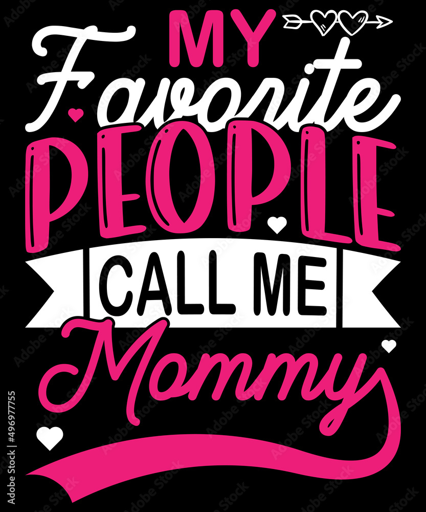 My favorite people call me mommy for happy mother's day typography logo t-shirt design, unique and trendy, apparel, and other merchandise. Print for t-shirt, hoodie, mug, poster, label, etc.