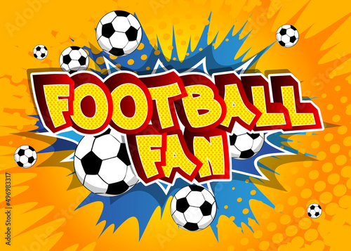 Football Fan. Comic book word text on abstract comics background. Retro pop art style illustration.