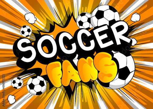 Soccer Fans. Comic book word text on abstract comics background. Retro pop art style illustration.