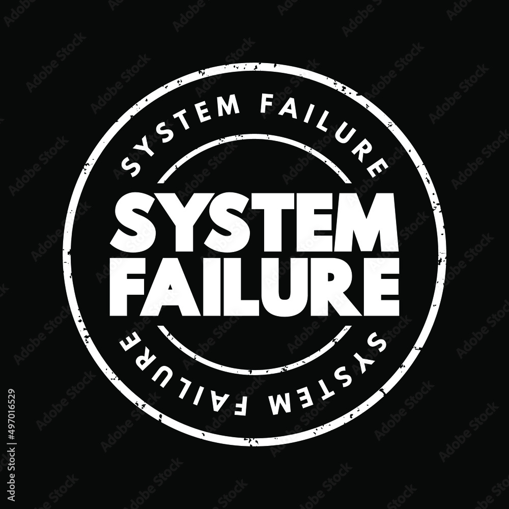 System Failure - problem with hardware or with operating system software that causes your system to end abnormally, text concept stamp