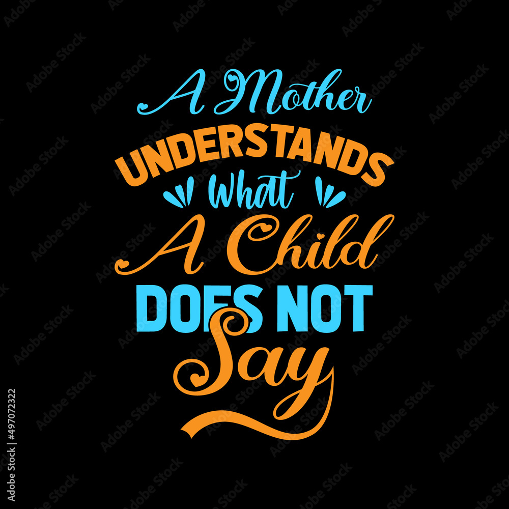 a mother understands what a child does not say t-shirt design