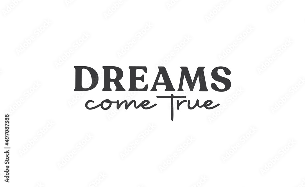 Dreams come true. Lettering text design. Inspirational and motivational quote in trendy calligraphy style. Dreams come true. Lettering text design. Inspirational and motivational quote in trendy calligraphy style.