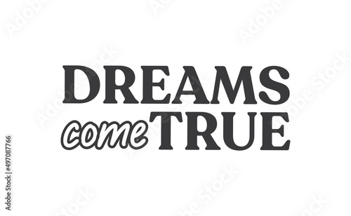 Dreams come true. Lettering text design. Inspirational and motivational quote in trendy calligraphy style.