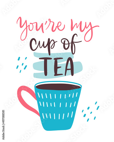 Vector illustration. Slogan print of You re my cup of tea. Concept for Valentine s Day card  couple  love  family. Design print to social media  poster  banner  label  flyer  badge  sticker  poster.