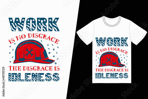 Work is no disgrace the disgrace is idleness t-shirt design. Labor Day t-shirt design vector. For t-shirt print and other uses