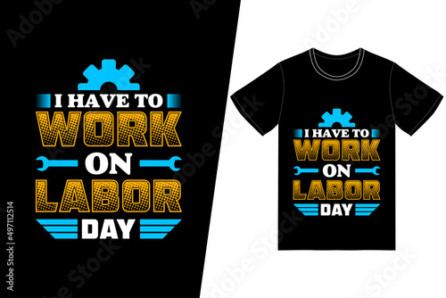 I have to work on labor day t-shirt design. Labor Day t-shirt design vector. For t-shirt print and other uses