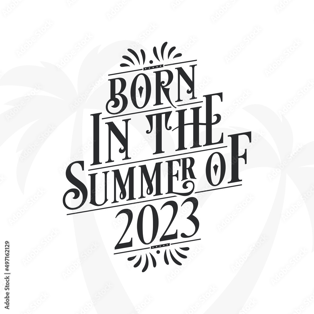 Born in the summer of 2023, Calligraphic Lettering birthday quote