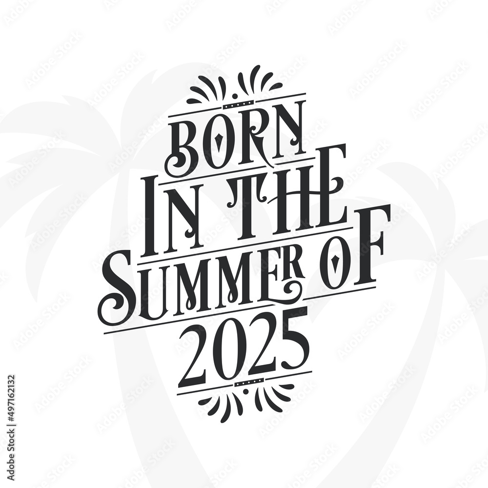Born in the summer of 2025, Calligraphic Lettering birthday quote