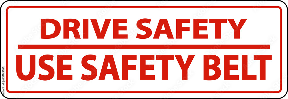 Drive Safely Use Safety Belt Label Sign On White Background Drive Safely Use Safety Belt Label Sign On White Background