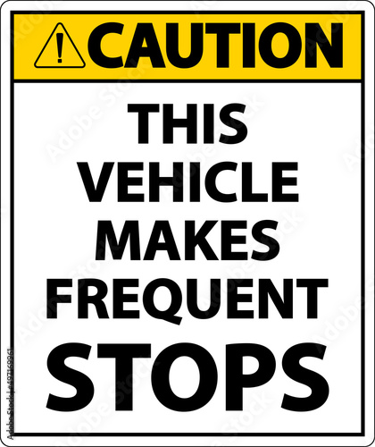 Caution This Vehicle Makes Frequent Stops Label On White Background