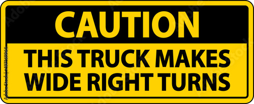 Caution Truck Makes Wide Right Turns Label Sign On White Background