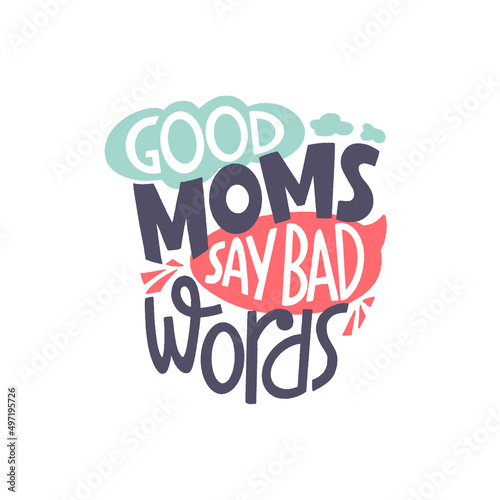 Good moms say bad words. Mommy lifestyle slogan in hand drawn style.