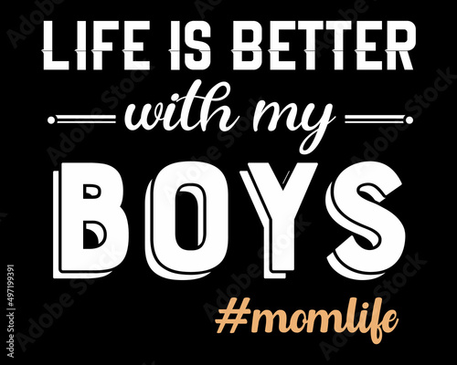 Life is Better with my Boys - Beautiful Text Design Poster Vector Illustration Art