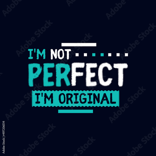i'm not perfect i'm original typography for t shirt design
