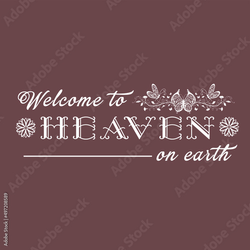 Restaurant or Hotel Business Tagline, Punchline, Slogan Typography - Welcome to heaven on earth, Restaurant Typography Poster, Typography t shirt design for Hotel staff