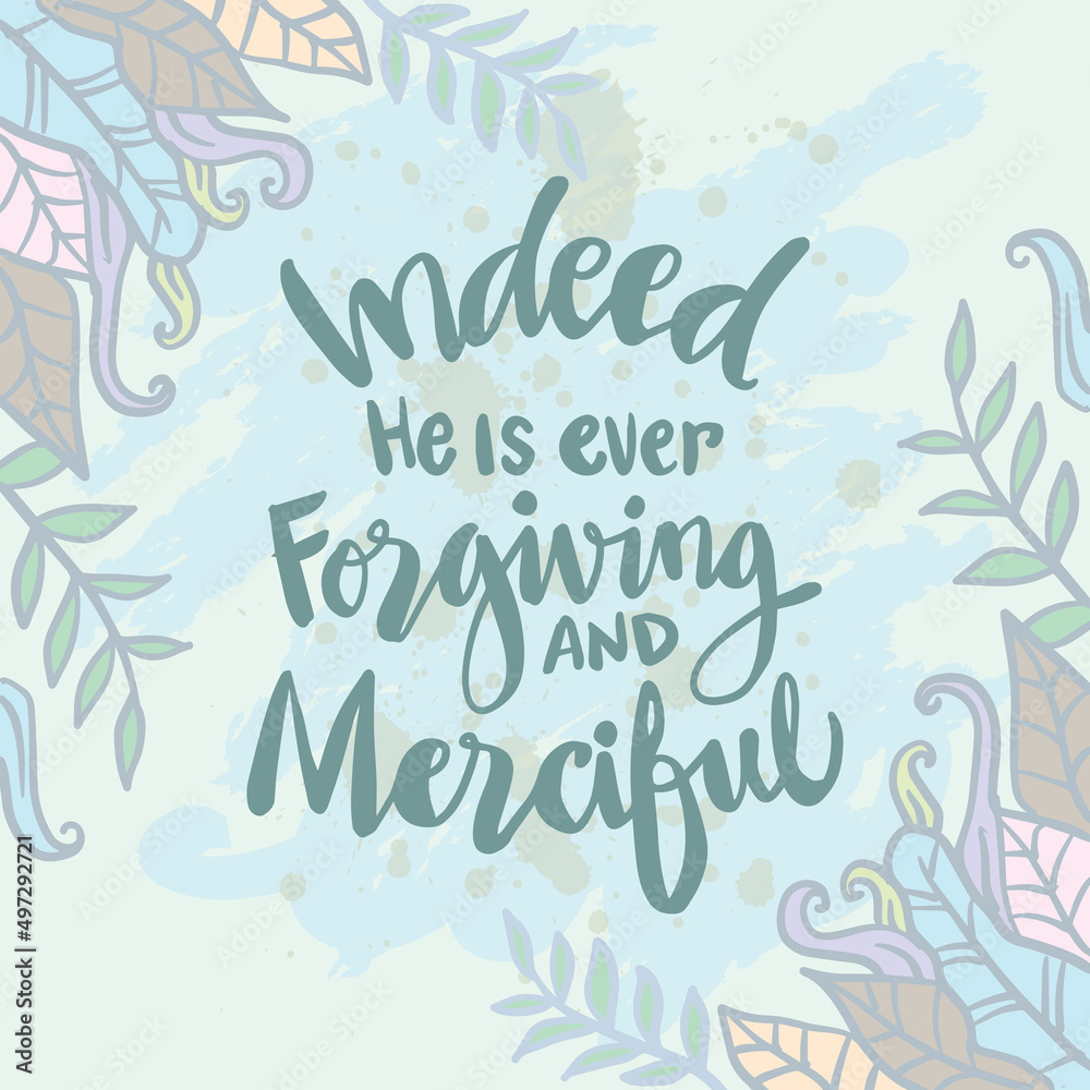 Obraz premium Indeed he is ever forgiving and merciful. Islamic quotes.
