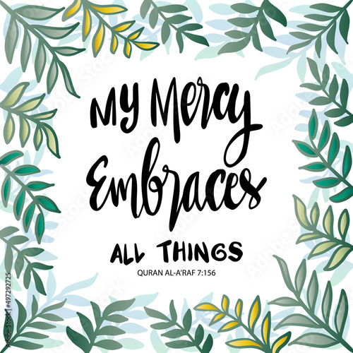 My mercy embraces all things. Islamic quotes.