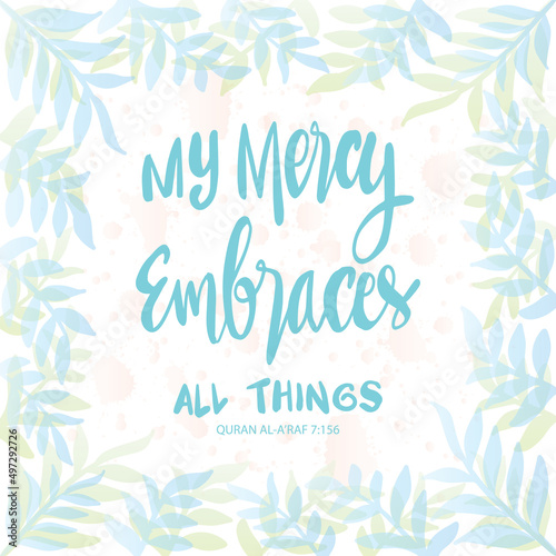 My mercy embraces all things. Islamic quotes.