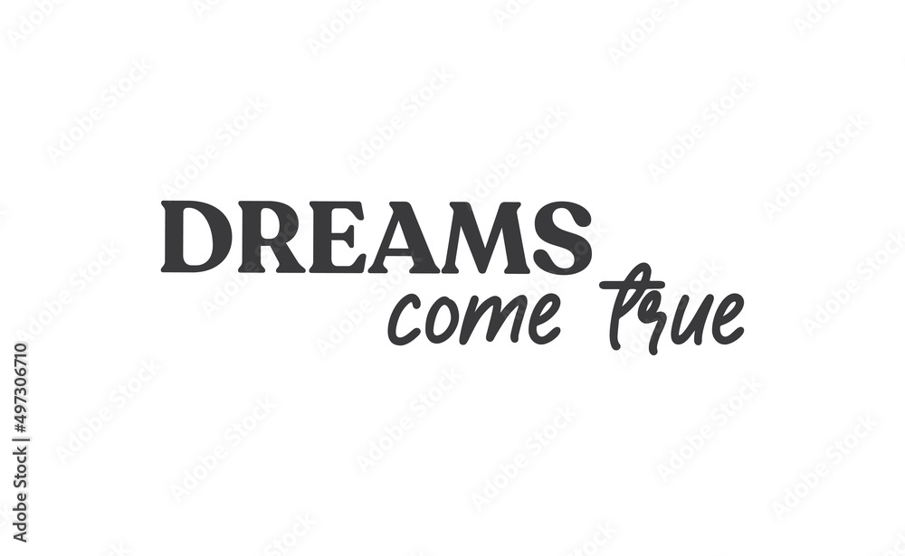 Dreams come true. Lettering text design. Inspirational and motivational quote in trendy calligraphy style.