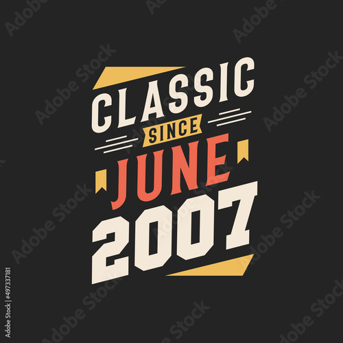 Classic Since June 2007. Born in June 2007 Retro Vintage Birthday