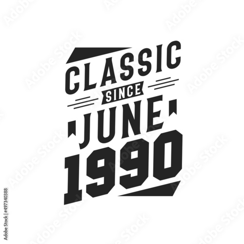 Born in June 1990 Retro Vintage Birthday, Classic Since June 1990