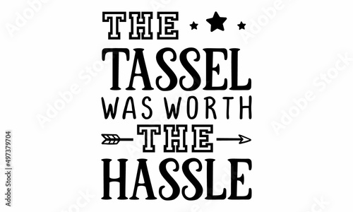 the tassel was worth the hassle SVG Craft Design.